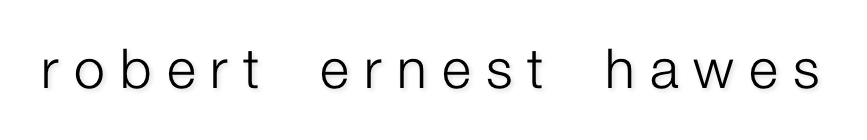 r o b e r t    e r n e s t    h a w e s